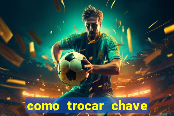 como trocar chave pix do jogo do tigre